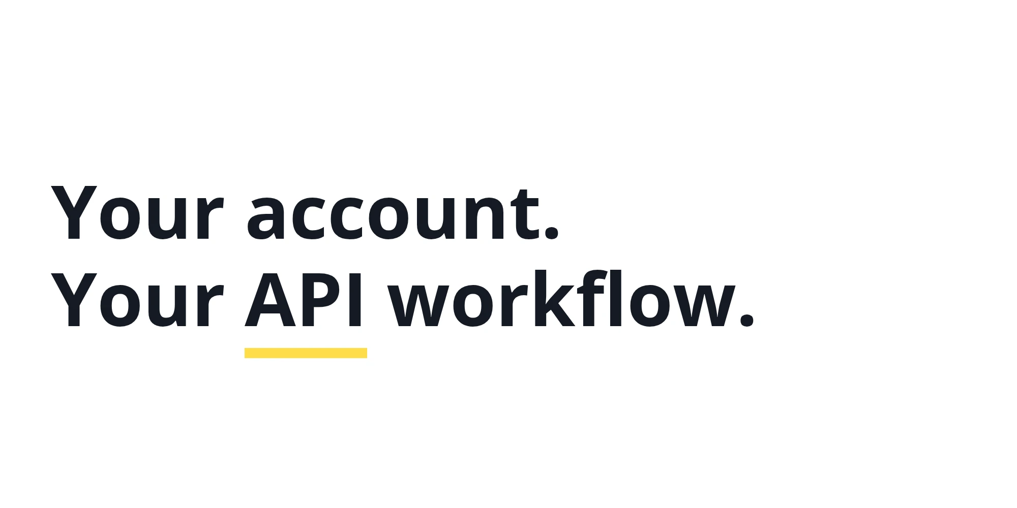 Your account. Your API workflow.